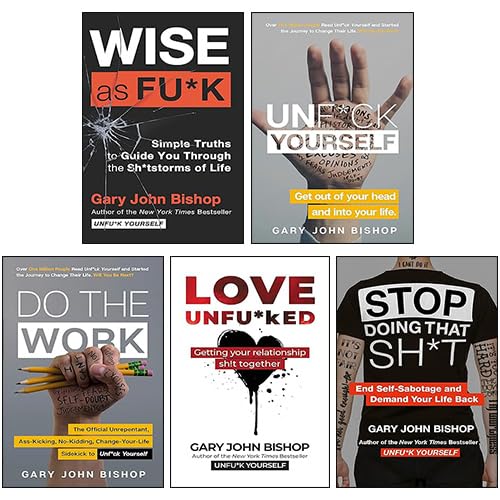Gary John Bishop 5 Books Collection Set (Do the Work, Stop Doing That Sh*t, Unf*ck Yourself, Wise as Fu*k, Love Unfu*ked)