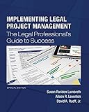 Implementing Legal Project Management: The Legal Professional's Guide to Success - Special Edition