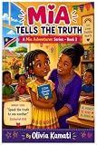 Mia Tells the Truth: A Mia Adventures Series Book 2: A Heartwarming Christian Story About Honesty, Courage, and Choosing What Is Right