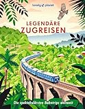 LONELY PLANET Bildband Legendäre Zugreisen: Die spektakulärsten Bahntrips weltweit