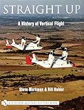 Straight Up: A History of Vertical Flight (Schiffer Military/Aviation History)