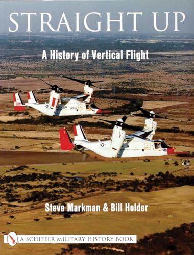 Straight Up: A History of Vertical Flight (Schiffer Military/Aviation History)