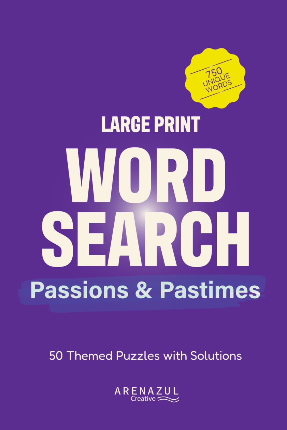 Large Print Word Search - Passions & Pastimes: 50 Themed Puzzles for Relaxation and Fun (Arenazul Creative Large Print Word Search)