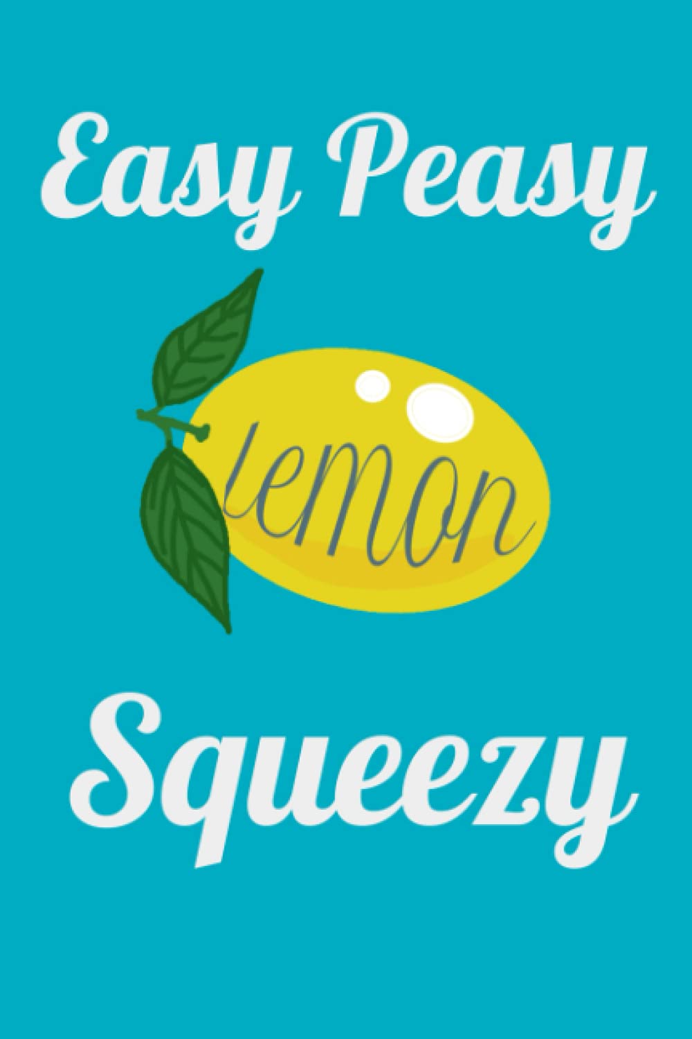 Easy Peasy Lemon Squeezy: Lined Notebook Turqoise Lemon 100 Pages 6x9: Lined Notebook