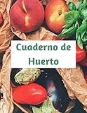  Cuaderno de Huerto: Diseñado para cultivar verduras y frutas en casa - Úsalo como diario, con espacio para tus tareas, alimentación, plantaciones, ... cosecha e !incluso páginas para tus recetas!