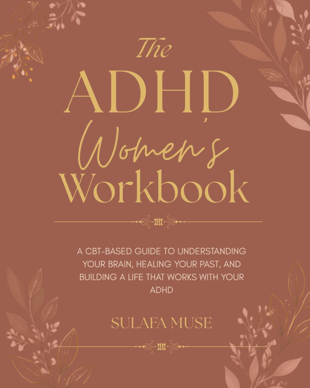 The ADHD Women's Workbook: CBT Exercises and Guided Worksheets for Late-Diagnosed Women to Master Executive Function, Overcome Shame, and Build Systems That Actually Stick