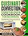 Cuisinart Convection Toaster Oven Cookbook for Beginners: The Complete Guide of Cuisinart Convection Toaster Oven with Easy Tasty Recipes on A Budget for Anyone who want Improve Living