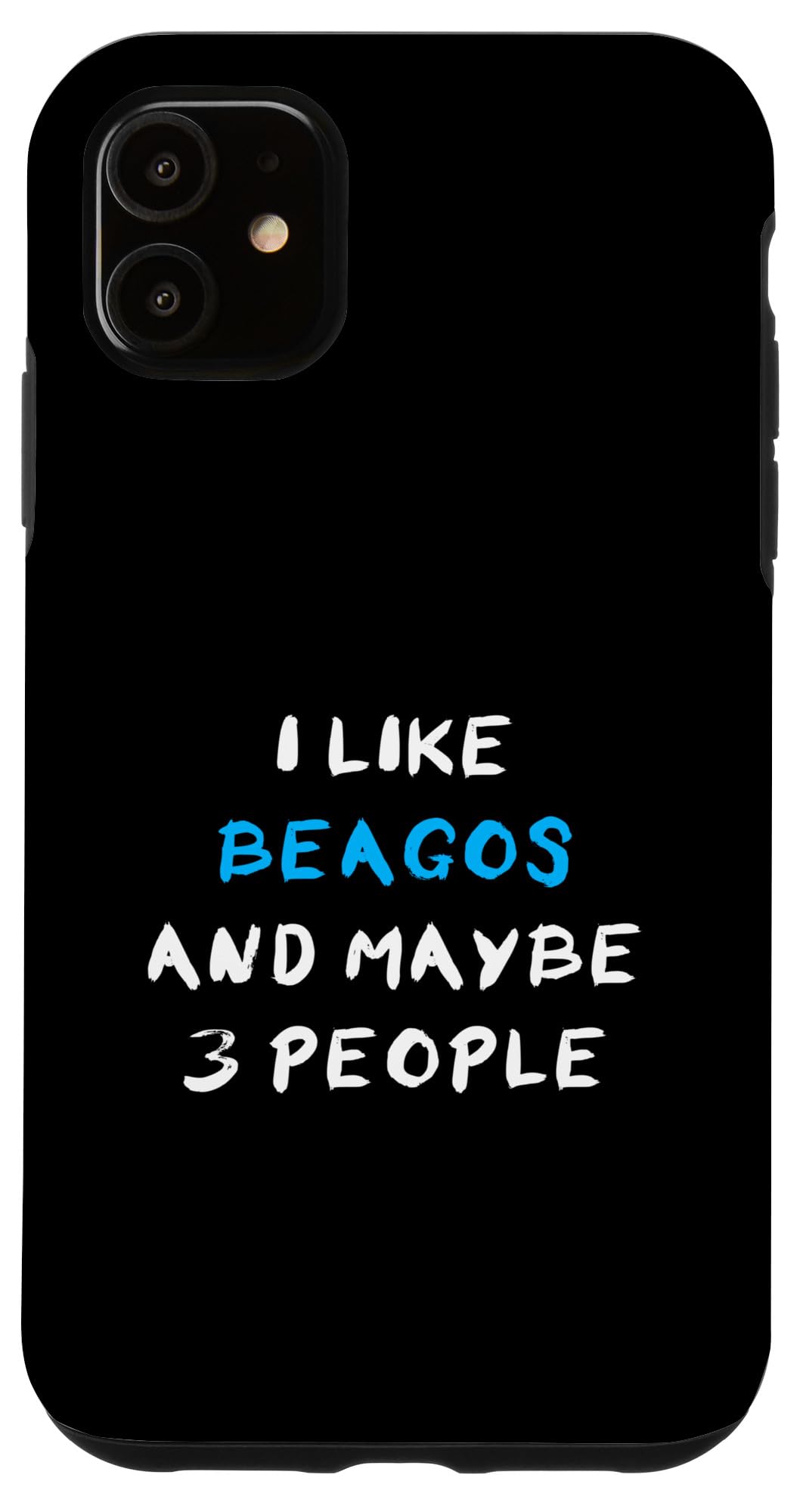 iPhone 11 I Like Beagos And Maybe 3 People Beago Case