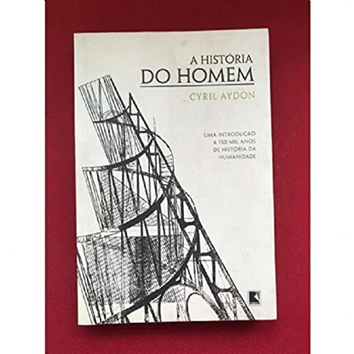 A história do homem: Uma introdução a 150 mil anos de história da humanidade: Uma introdução a 150 mil anos de história da humanidade