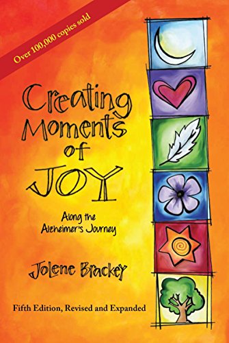 Creating Moments of Joy Along the Alzheimer's Journey: A Guide for Families