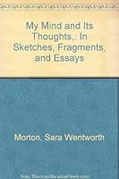 My Mind and Its Thoughts,: In Sketches, Fragments, and Essays 0820111503 Book Cover