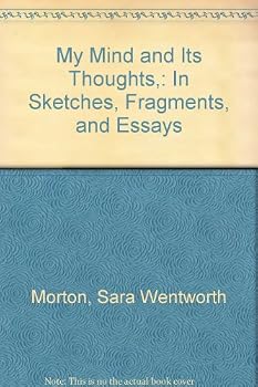 My Mind and Its Thoughts,: In Sketches, Fragments, and Essays