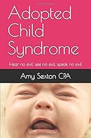 Adopted Child Syndrome: Hear no evil, see no evil, speak no evil 1980672962 Book Cover