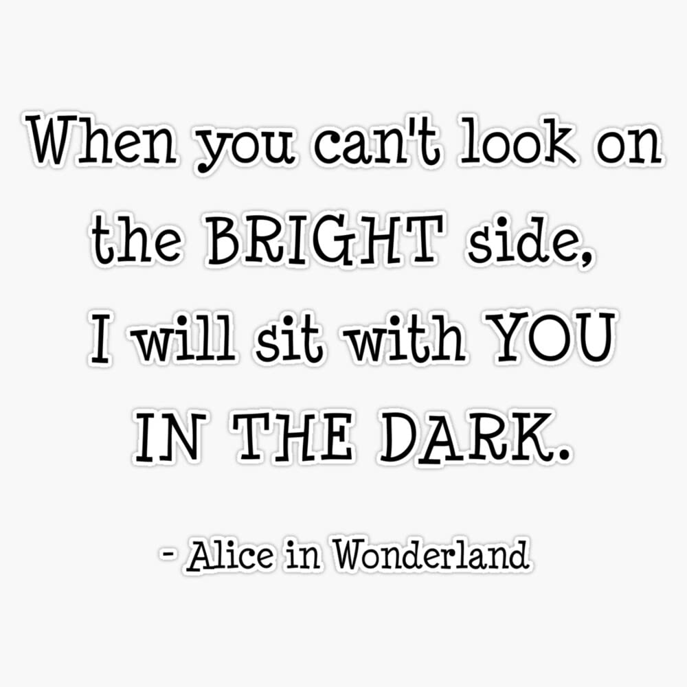Vision Signs Alice in Wonderland Quote - I will sit with you in the dark. Bumper Sticker Vinyl Decal 5''