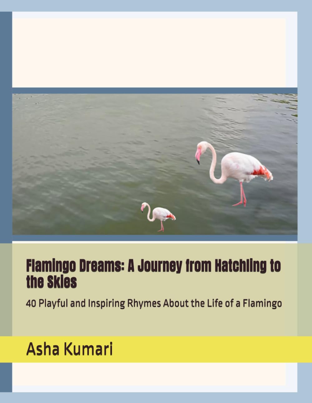 Flamingo Dreams: A Journey from Hatchling to the Skies: 40 Playful and Inspiring Rhymes About the Life of a Flamingo (Little Wings: Lifelong Journey Rhymes Series)
