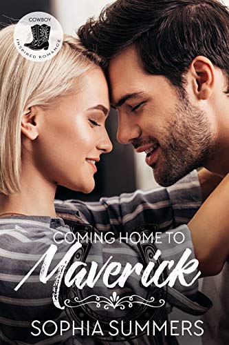 Coming Home to Maverick: Contemporary Western Christian Second Chance Romance (Cowboy Inspired Romance Book 1) by [Sophia Summers]