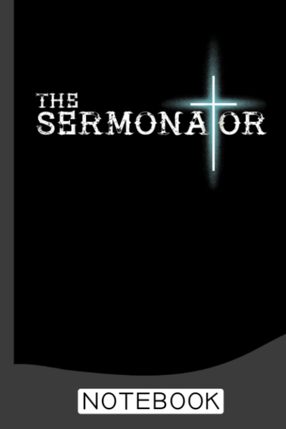 The Sermonator Pastor Appreciation Christian Cross Fun Notebook: Notebook for your pastor, minister, preacher. Preacher Gifts, Sermon Notebook, Pastor Gifts, Missionary Gift, Gifts