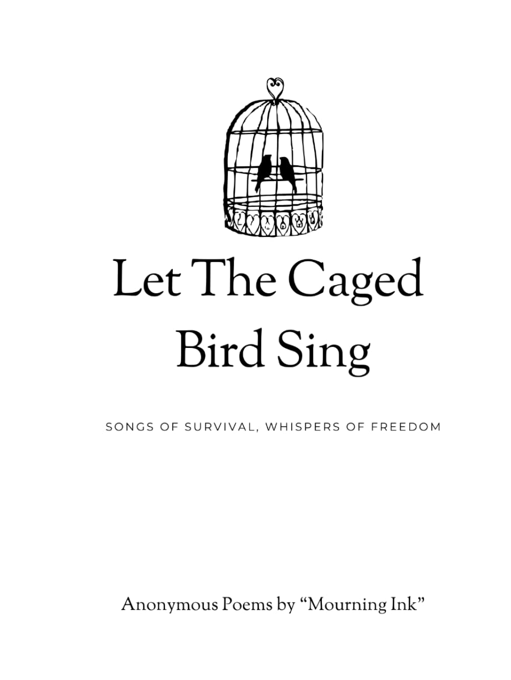 Let The Caged Bird Sing: Songs of Survival, Whispers of Freedom