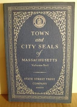 Town and City Seals of Massachusetts, Vol. I