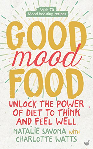 Good Mood Food: Unlock the Power of Diet to Think and Feel Well