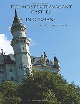 Paperback The Most Extravagant Castles in Germany: The Most Extravagant Castles and Palaces in Germany Book