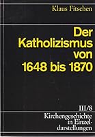 Kirchengeschichte in Einzeldarstellungen / Neuzeit / Der Katholizismus Von 1648 Bis 1870 3374016332 Book Cover