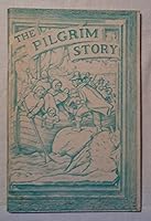 The Pilgrim story: Being largely a compilation from the documents of Governor Bradford and Governor Winslow, severally and in collaboration; together with a list of Mayflower passengers B00072QNRU Book Cover