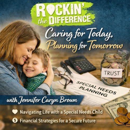 Episode 25: Love, Care, and Financial Clarity: Planning Ahead for Our Special Needs Children with Jennifer Brown