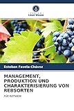 MANAGEMENT, PRODUKTION UND CHARAKTERISIERUNG VON REBSORTEN: FÜR ROTWEIN