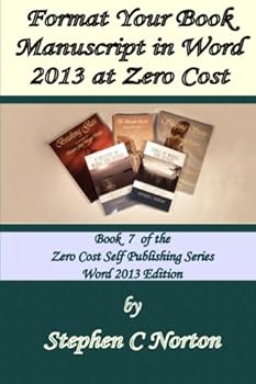 Paperback Format Your Book Manuscript in Word 2013 at Zero Cost: Formatting Your Manuscript for Publication (Self Publishing at Zero Cost Series) Book