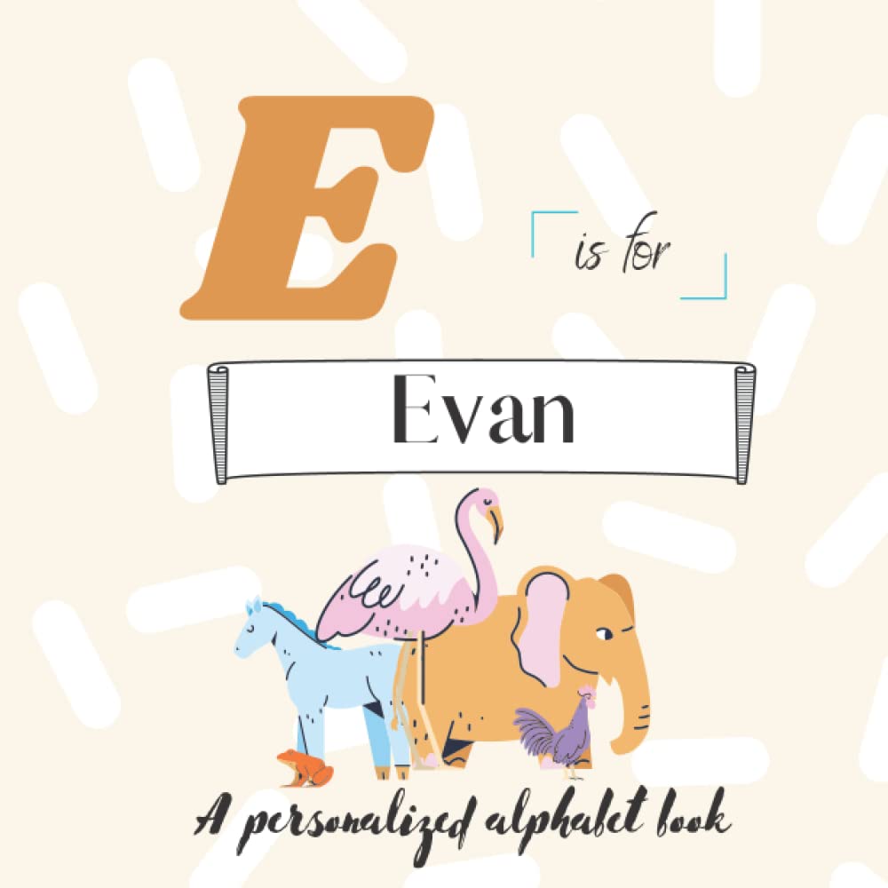 E is for Evan: A Custom Alphabet Book Personalized With Your Name