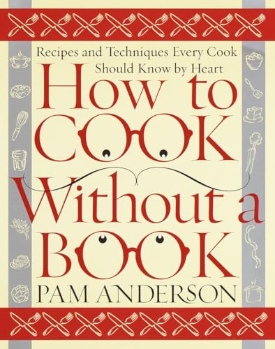 How to Cook Without a Book: Recipes and Techniques Every Cook Should Know by Heart