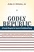 Godly Republic (Wildavsky Forum Series)