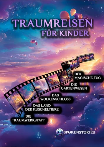 Traumreise Gute Nacht Geschichten: Die Traumwerkstatt, Das Land der Kuscheltiere, Das Wolkenschloss, Die Gartenwesen, Der magische Zug