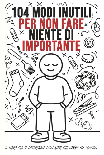  104 modi inutili per non fare niente di importante