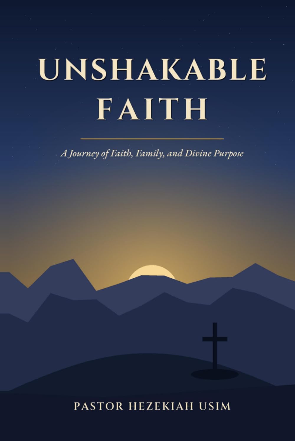 Unshakable Faith: A Journey of Faith, Family, and Divine Purpose