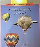 Solid, Liquid or Gas? (Rookie Read-About Science Series)