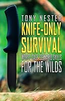 Knife-Only Survival: Worst-Case Scenario Skills For the Wilds B08BRN8S5X Book Cover
