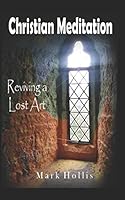 CHRISTIAN MEDITATION: Reviving a Lost Art 1520486766 Book Cover