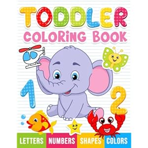 Toddler Coloring Book: Numbers, Letters, Shapes and Animals, Coloring Book for kids, Age 1-3, Preschool Coloring Book