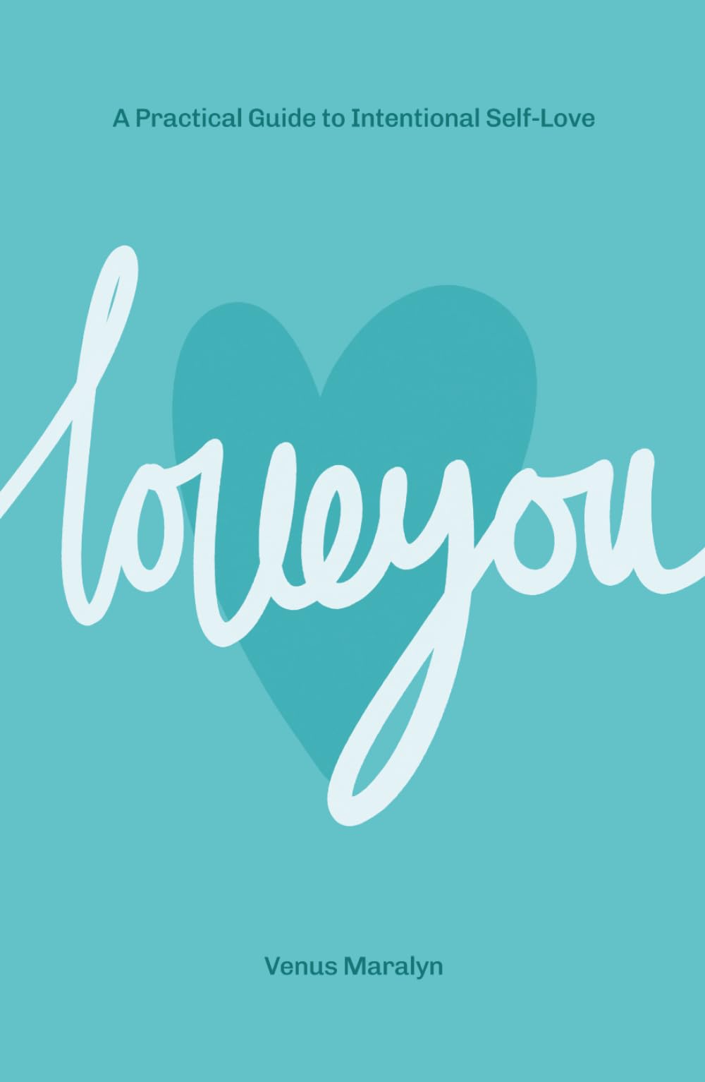 Love You: A Practical Guide to Intentional Self-Love