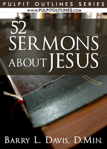52 Sermons About Jesus (Sermon Outlines for Busy Pastors Book 18)