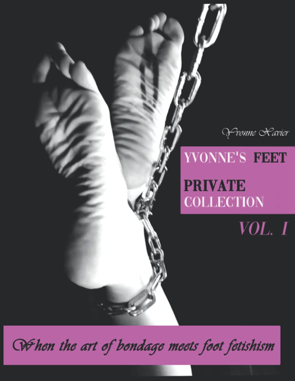 Yvonne's feet private collection Vol. 1: When the  by Yvonne Xavier PAPERBACK