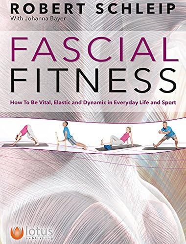 Fascial Fitness: How to Be Vital, Elastic and Dynamic in Everyday Life and Sport Paperback – June 1, 2017