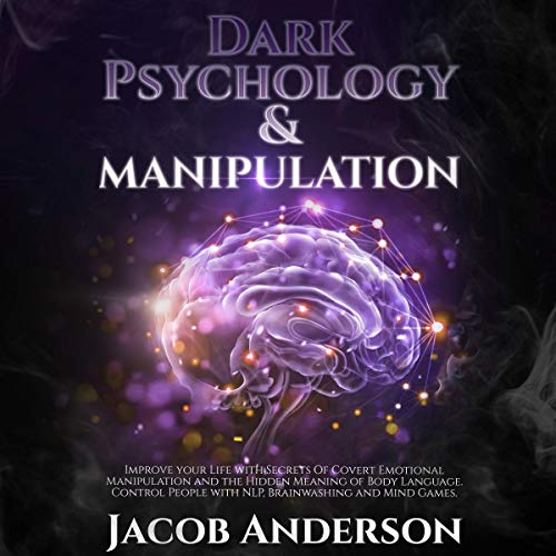 Dark Psychology and Manipulation Improve Your Life with Secrets of