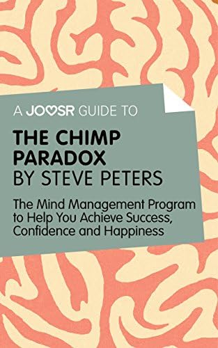 A Joosr Guide to The Chimp Paradox by Steve Peters: The Mind Management Program to Help You Achieve Success, Confidence, and Happiness