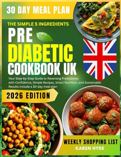 The Simple 5-Ingredient Pre-Diabetic Cookbook Uk: Your Step-By-Step Guide To Reversing Prediabetes With Confidence Simple Recipes Smart Nutrition And 