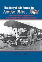 The Royal Air Force in American Skies: The Seven British Flight Schools in the United States during World War II 1574416154 Book Cover