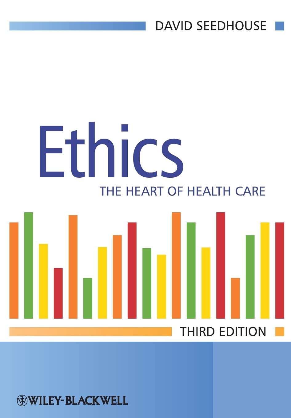 Ethics: The Heart of Healthcare By Dr. David Seedhouse