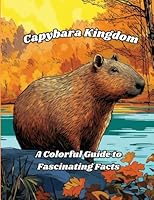 Capybara Colors: Fun Facts & Coloring Book: Discover the World of Capybaras Through Fascinating Facts and Creative Coloring B0C2SMCR8X Book Cover
